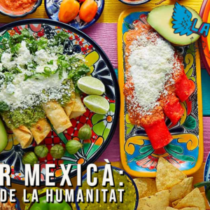 Sabies que el menjar mexicà és considerat patrimoni de la humanitat?